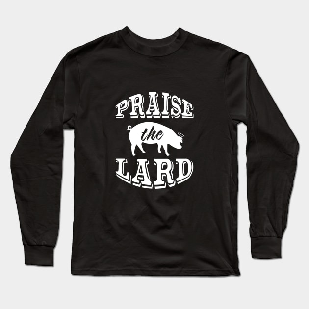 Praise the Lard 2 W Long Sleeve T-Shirt by Fun-E-Shirts